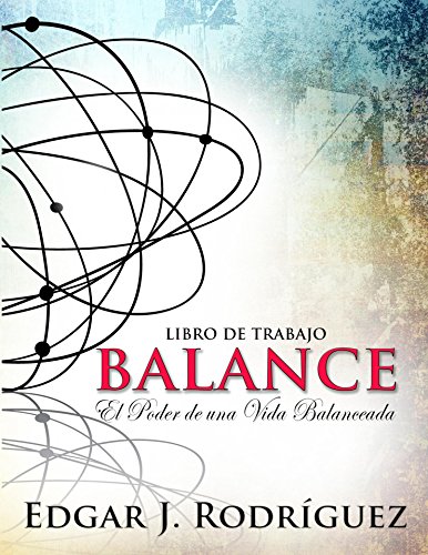 Balance El Poder De Una Vida Balanceada Spanish Edition