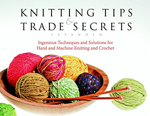 Knitting Tips & Trade Secrets: Clever Solutions for Better Hand Knitting, Machine Knitting and Crocheting