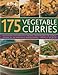 175 Vegetable Curries: Deliciously hot and spicy recipes from round the world, shown in 190 beautiful photographs by 