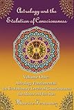 Astrology and the Evolution of Consciousness-Volume 1: Astrology Fundamentals by
