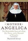 Mother Angelica: The Remarkable Story of a Nun, Her Nerve, and a Network of Miracles by Raymond Arroyo