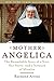 Mother Angelica: The Remarkable Story of a Nun, Her Nerve, and a Network of Miracles by Raymond Arroyo