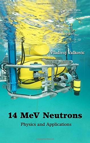 14 MeV Neutrons: Physics and Applications, by Vladivoj Valkovic