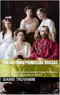 Livro Poesia Para Princesas Russas : Escrito em memória do Grande Duque Romanov (Olga, Tatiana, Anastasia e María)