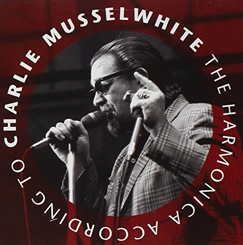 Charlie Musselwhite - The Harmonica According To Charlie Musselwhite - Zortam Music