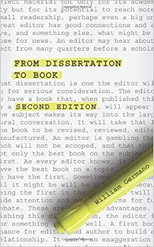 From Dissertation to Book, Second Edition (Chicago Guides to Writing, Editing, and Publishing) From Dissertation to Book, Second Edition (Chicago Guides to Writing, Editing, and Publishing)