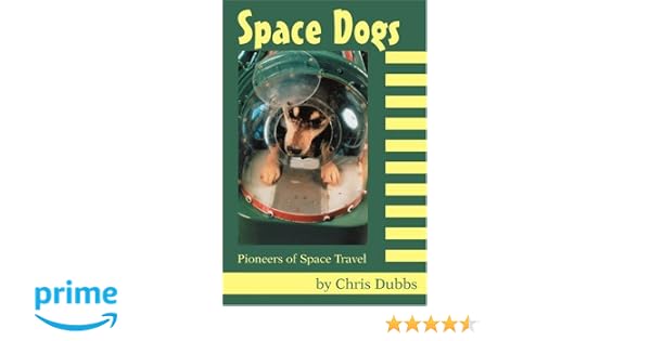 Space Dogs Pioneers Of Space Travel Chris Dubbs - 