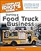 The Complete Idiot's Guide to Starting a Food Truck Business: Everything You Need to Succeed with Your Kitchen on Wheel