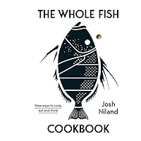 The Whole Fish Cookbook: New Ways to Cook, Eat and Think