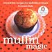 Muffin Magic: Irresistible Recipes for Individual Treats (Magic Baking Series) by Susannah Blake