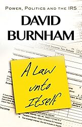 A Law Unto Itself: The IRS and the Abuse of Power