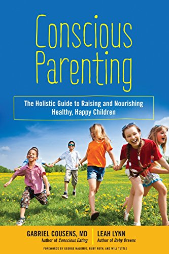 Conscious Parenting: The Holistic Guide to Raising and Nourishing Healthy, Happy Children Conscious Parenting: The Holistic Guide to Raising and Nourishing Healthy, Happy Children