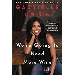 We're Going to Need More Wine: Stories That Are Funny, Complicated, and True