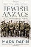 Mark Dapin, "Jewish Anzacs: Jews in the Australian Military" (New South Press, 2017)