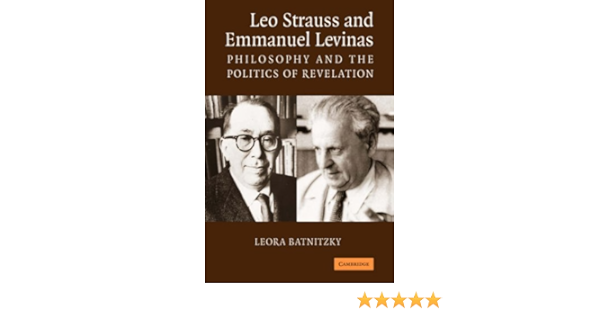 Amazon Com Leo Strauss Emmanuel Levinas Philosophy And The Politics Of Revelation 9780521679350 Batnitzky Leora Books