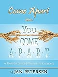 Come Apart before You Come A-p-a-r-t: A How-To Guide for Women's Retreats by 