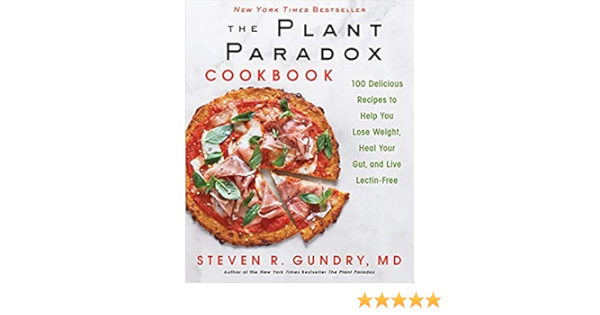 Amazon Com 0062843370 9780062843371 The Plant Paradox Cookbook 100 Delicious Recipes To Help You Lose Weight Heal Your Gut And Live Lectin Free Hardcover Everything Else