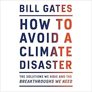 How to Avoid a Climate Disaster: The Solutions We Have and the Breakthroughs We Need