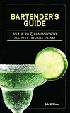 Bartender's Guide: An A to Z Companion to All Your Favorite Drinks by John K Waters