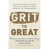 Grit to Great: How Perseverance, Passion, and Pluck Take You from Ordinary to Extraordinary