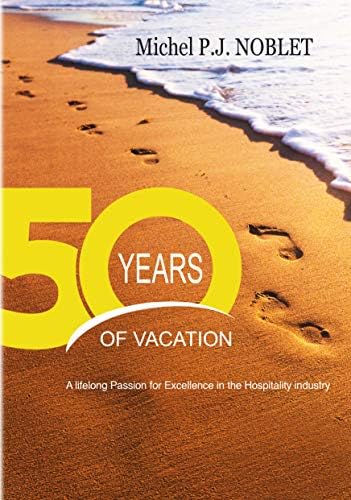 50 Years of Vacation: A Lifelong Passion for Excellence in the Hospitality Industry