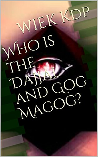 Who is the Dajjal and Gog Magog?
