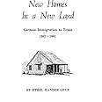 New Homes in a New Land German Immigration to Texas, 1847-1861