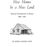 New Homes in a New Land German Immigration to Texas, 1847-1861