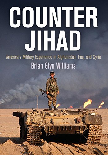 Counter Jihad: America's Military Experience in Afghanistan, Iraq, and Syria (Haney Foundation Serie by Brian Glyn Williams