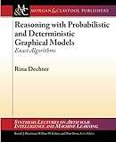 Reasoning with Probabilistic and Deterministic Graphical Models: Exact Algorithms (Synthesis Lecture