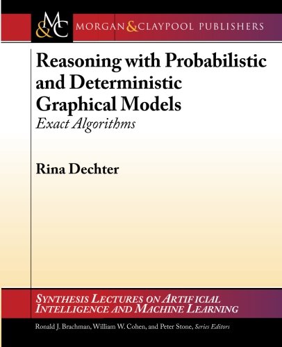 Reasoning with Probabilistic and Deterministic Graphical Models: Exact Algorithms (Synthesis Lecture