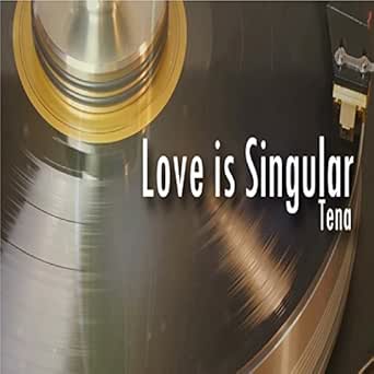 Love Is Singular By Tena On Amazon Music Amazon Com