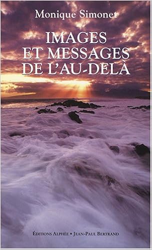 Amazon Fr Images Et Messages De L Au Dela La Transcommunication Simonet Monique Brune Francois Livres