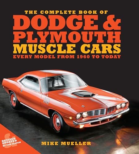 The Complete Book of Classic Dodge and… The Complete Book of Classic Dodge and Plymouth Muscle: Every
