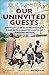 Our Uninvited Guests: Ordinary Lives in Extraordinary Times in the Country Houses of Wartime Britain by Julie Summers