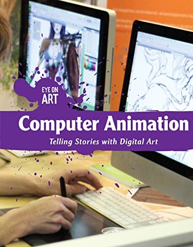 Computer Animation: Telling Stories with Digital Art (Eye on Art)