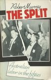 Front cover for the book The split : Australian Labor in the fifties by Robert Murray