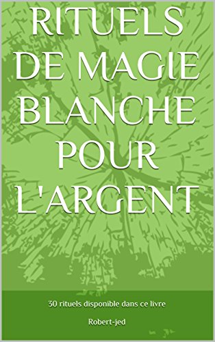 RITUELS DE MAGIE BLANCHE POUR L'ARGENT (French Edition)
