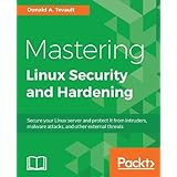 Mastering Linux Security and Hardening: Secure your Linux server and protect it from intruders, malware attacks, and other external threats