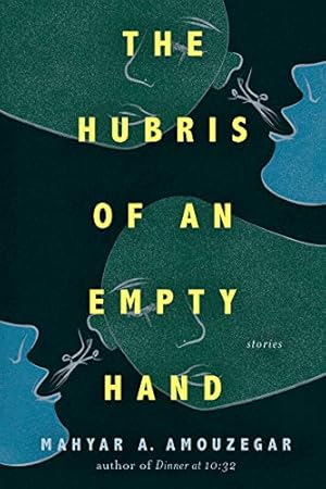 The Hubris of an Empty Hand by Mahyar Amouzegar