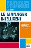 Le manager intelligent: Du commandement à l'animation des écosystèmes, quelle gouvernance pour vos équipes et vos structures, aujourd'hui ? (Pratiques d'entreprises) (French Edition) by 