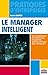 Le manager intelligent: Du commandement à l'animation des écosystèmes, quelle gouvernance pour vos équipes et vos structures, aujourd'hui ? (Pratiques d'entreprises) (French Edition) by 