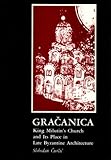 Gracanica : King Milutin's Church and Its Place in Late Byzantine Architecture, Curcic, Slobodan, 0271002182