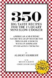 350 Big Taste Recipes for the 1.5 Quart Mini Slow Cooker: All American Favorites Adapted for the Min 350 Big Taste Recipes for the 1.5 Quart Mini Slow Cooker: All American Favorites Adapted for the Min