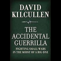 The Accidental Guerrilla: Fighting Small Wars in the Midst of a Big One The Accidental Guerrilla: Fighting Small Wars in the Midst of a Big One