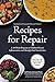 Recipes for Repair: The Expanded and Updated Second Edition: A 10-Week Program to Combat Chronic Inflammation and Identify Food Sensitivities