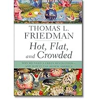 Hot, Flat, and Crowded: Why We Need a Green Revolution--and How It Can Renew America