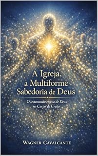 Livro A Igreja, a Multiforme Sabedoria de Deus: O testemunho eterno de Deus no Corpo de Cristo