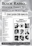 Black Radio ... Winner Takes All: America's 1St Black Djs by Marsha Washington George