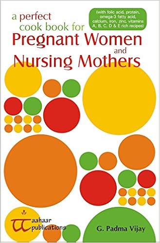 A PERFECT COOK BOOK FOR PREGNANT WOMEN and NURSING MOTHERS (First Edition 2010)